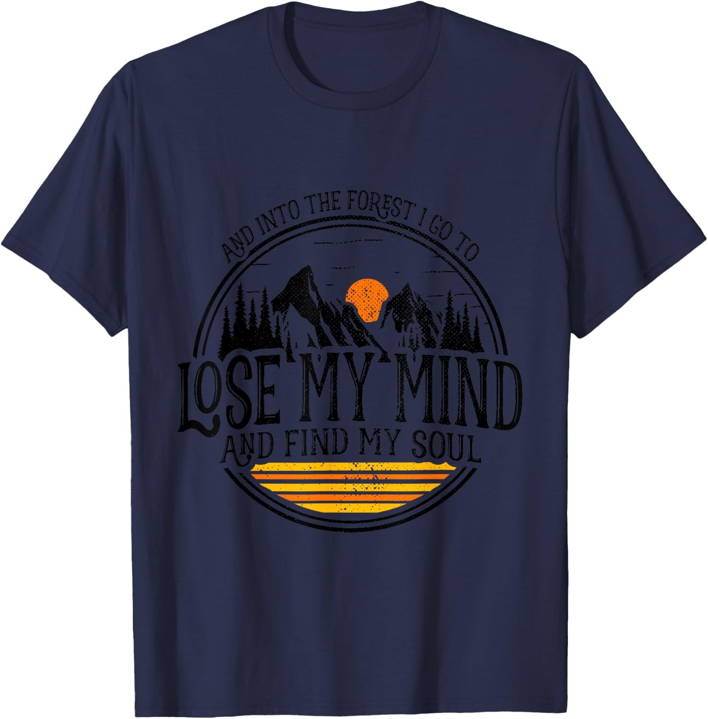 and Into The Forest I Go to Lose My Mind and Find My Soul T-Shirt - T-Shirt | Navy
