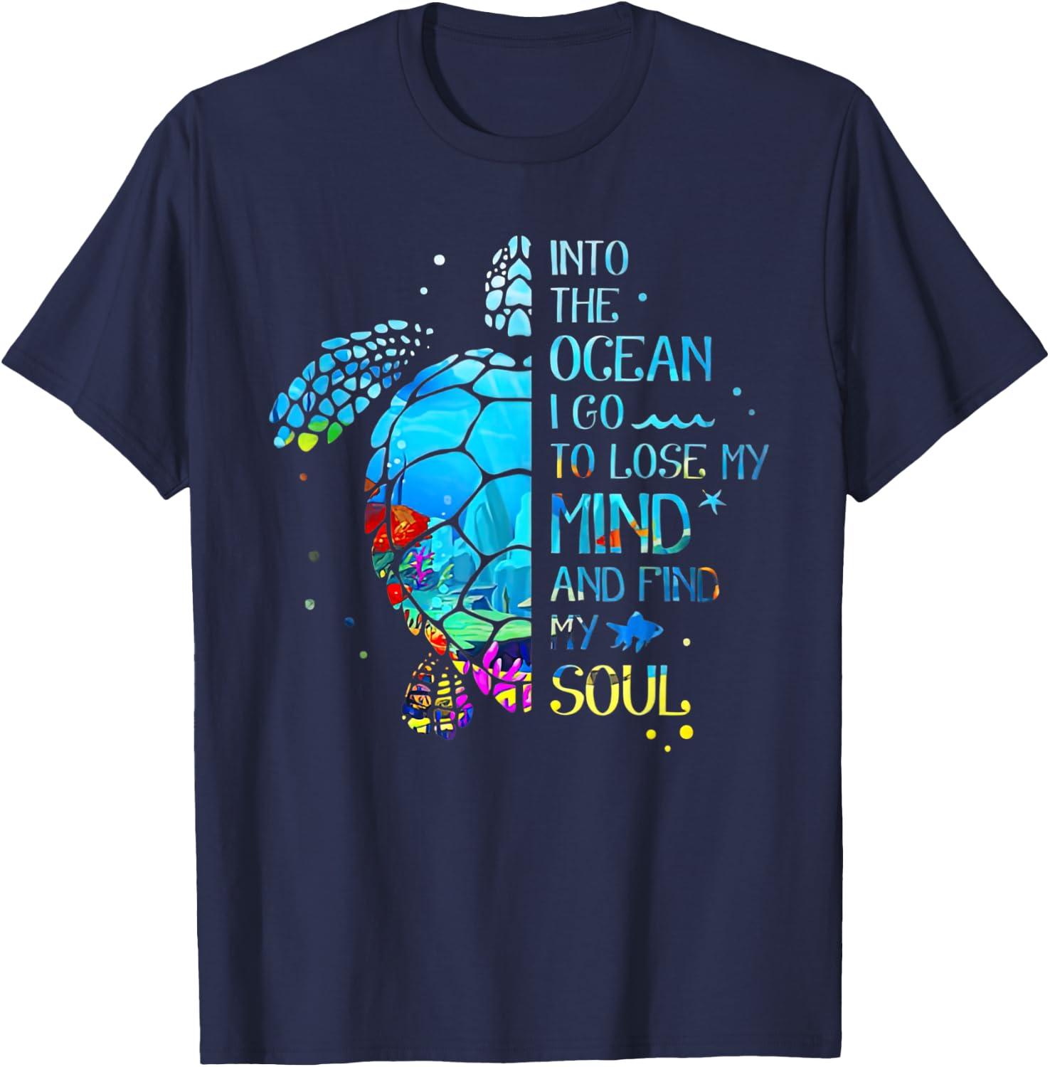 Turtle Into The Ocean I Go To Lose My Mind And Find My Soul T-Shirt - T-Shirt | Navy