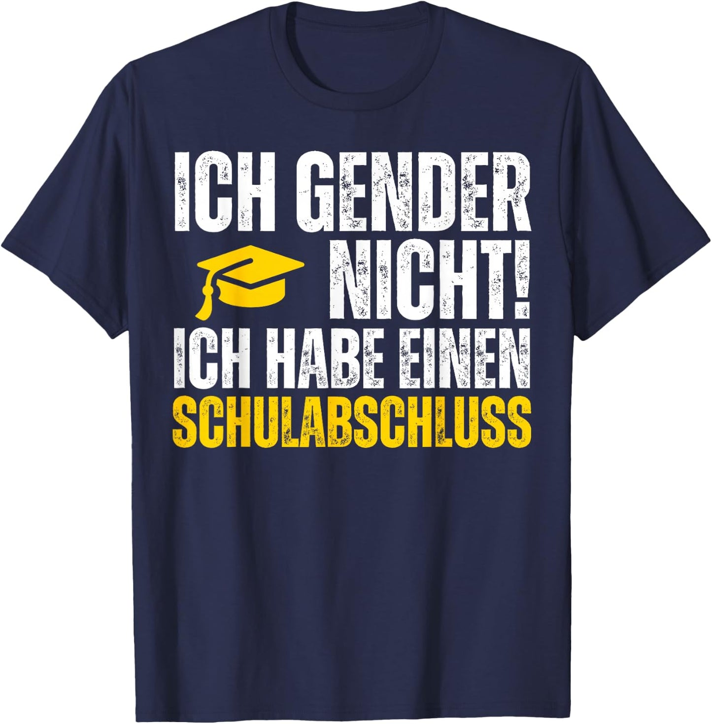 Ich Gender Nicht Ich Habe Einen Schulabschluss Shirt T-Shirt - T-Shirt | Navy