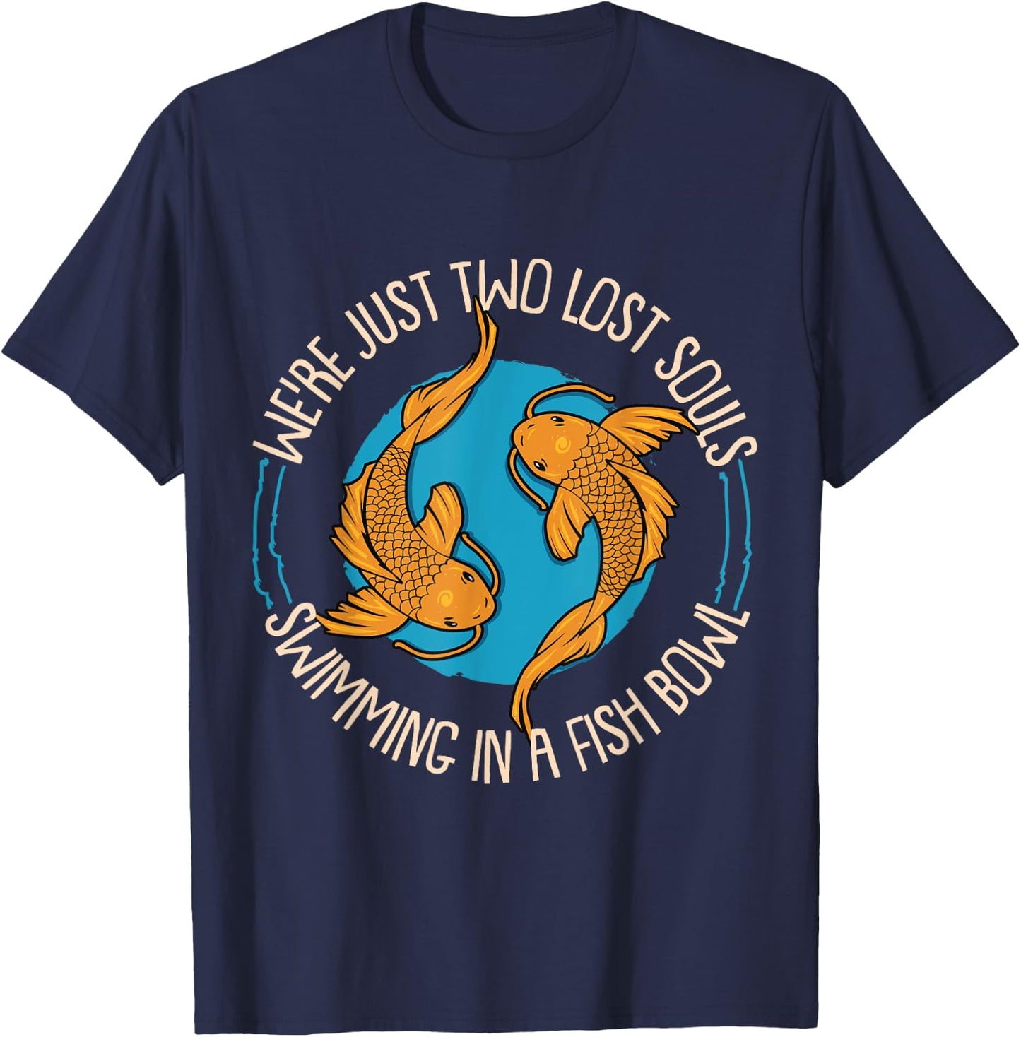 WereJust Two Lost Souls Swimming In A Fish Bowl Koi Fische T-Shirt - T-Shirt | Navy