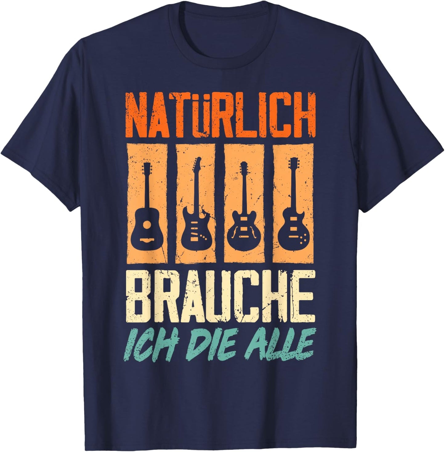 with German Text "Natürlich Brauche Ich Die Alle Gitarrist Gitarrist Guitar T-Shirt - T-Shirt | Navy