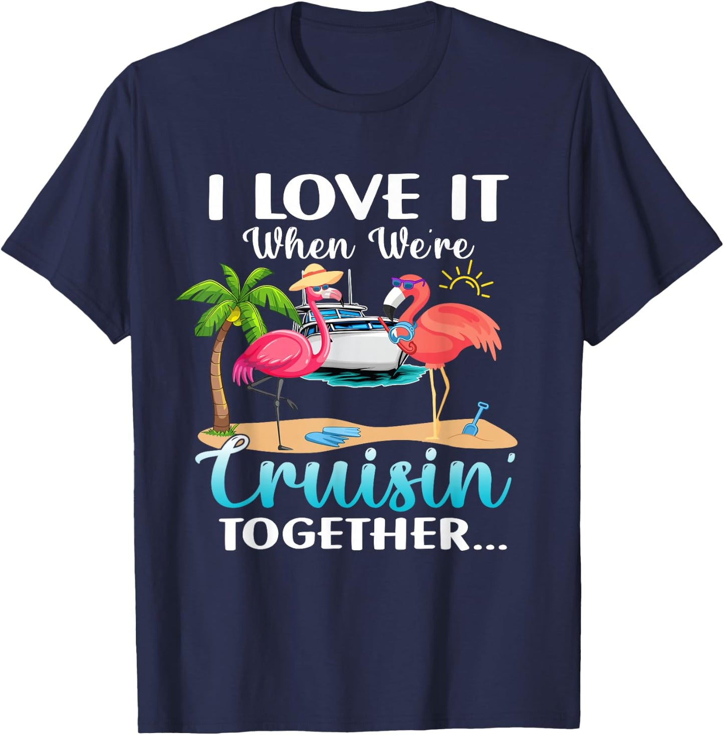 I Love it When We’re Cruisin’ Together 2026 Cruise Flamingo T-Shirt - T-Shirt | Navy