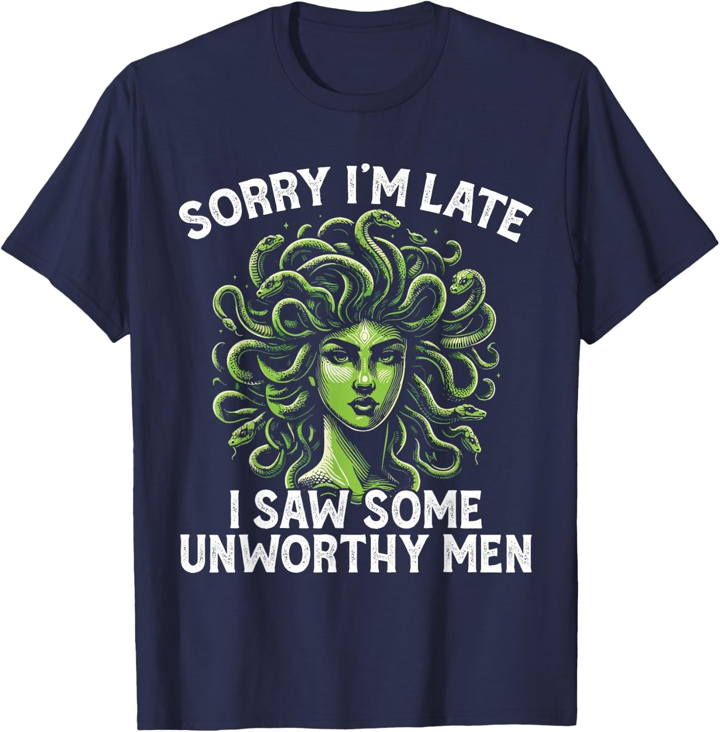 Medusa Greek Mythology I Saw Some Unworthy Men Snake Hair T-Shirt - T-Shirt | Navy