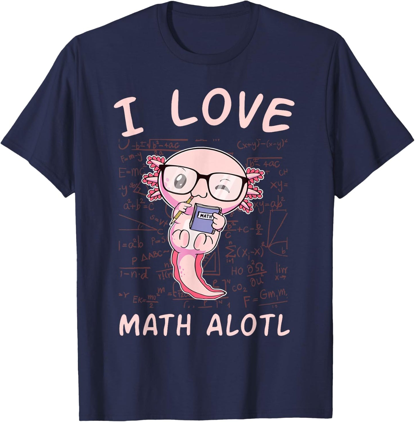 Kawaii Axolotl Pun Funny I Love Math Alotl Mathematics Lover T-Shirt - T-Shirt | Navy
