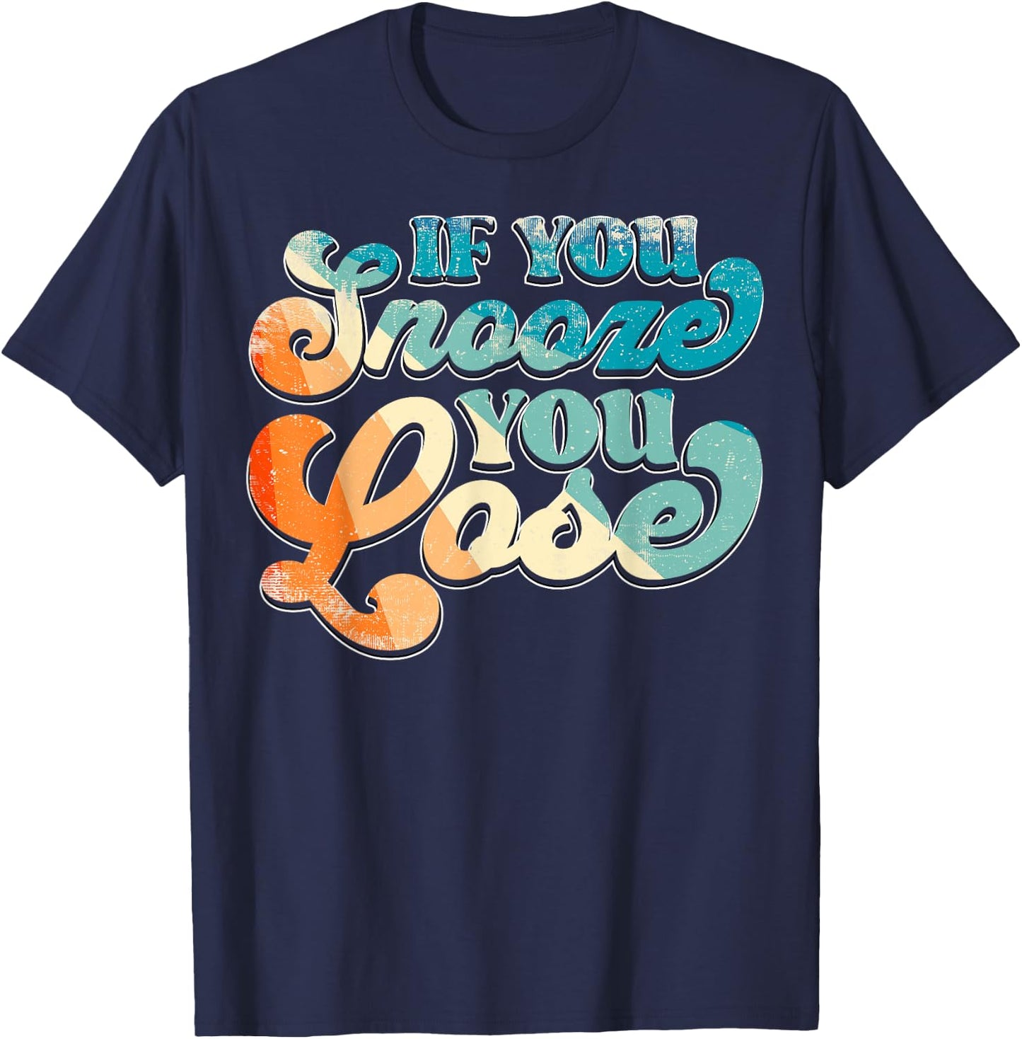 If You Snooze You Lose T-Shirt - T-Shirt | Navy