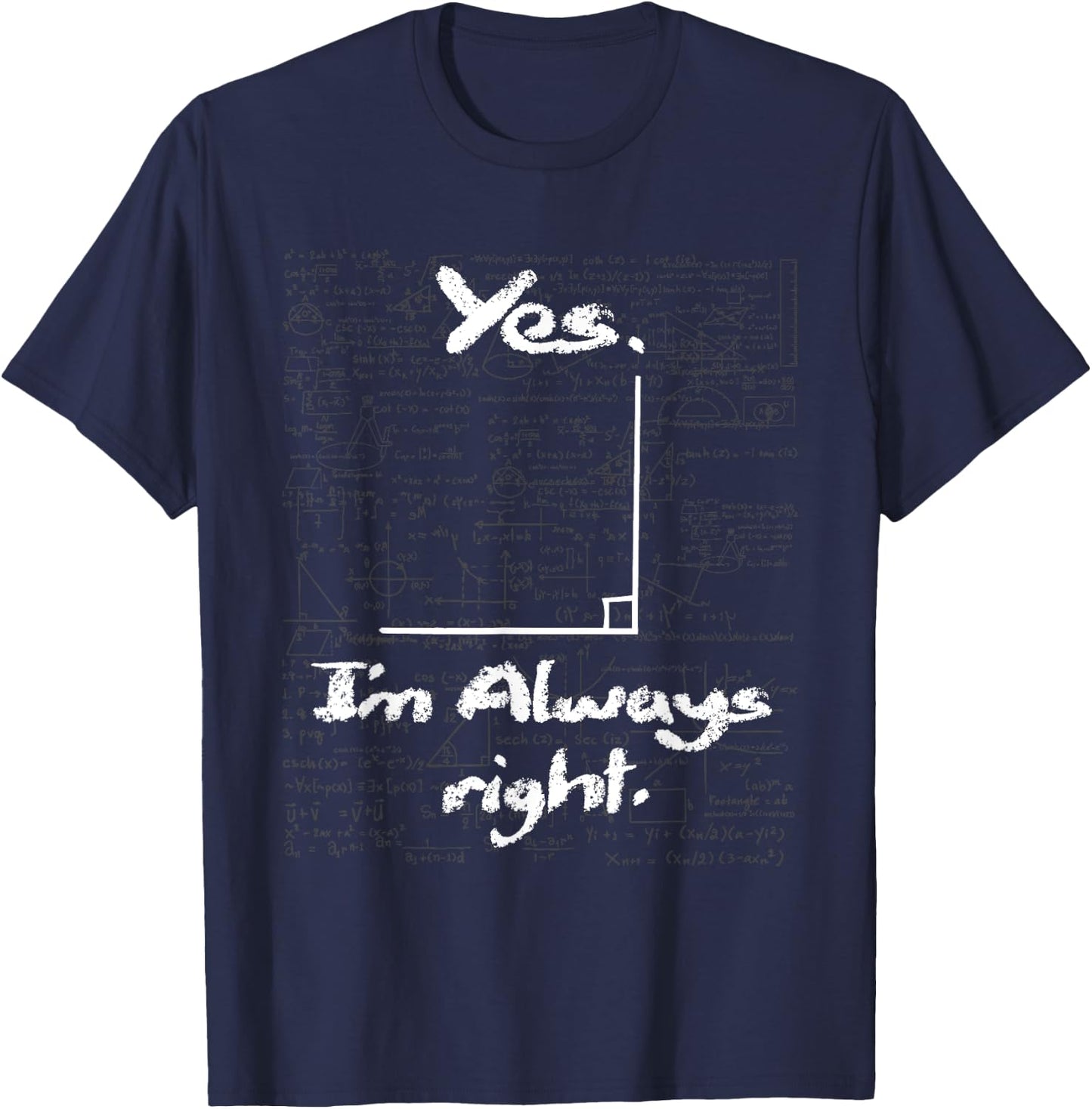 Yes I'm Always Right - Funny Math Lover Math Teacher T-Shirt - T-Shirt | Navy