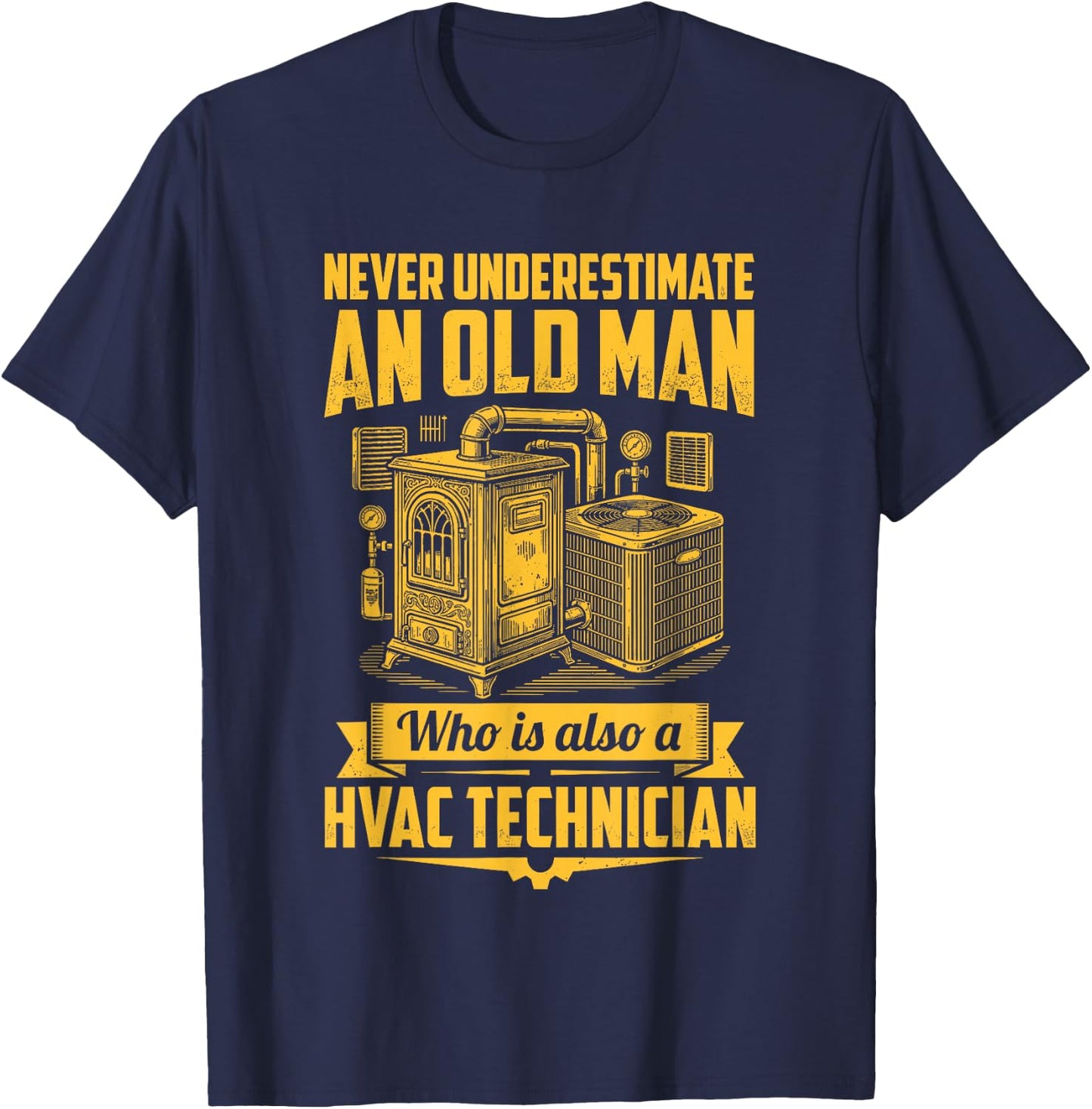 Never Underestimate an Old Man Who is Also A HVAC Technician T-Shirt - T-Shirt | Navy