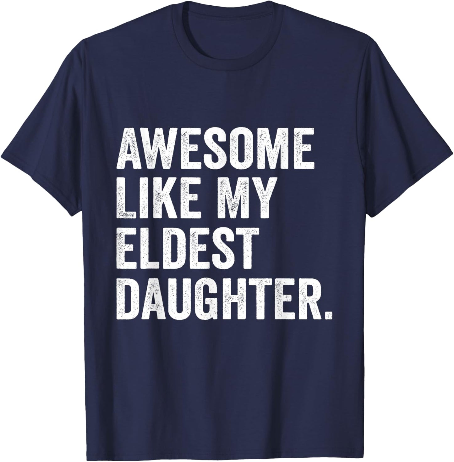 Awesome Like My Eldest Daughter Funny Older Daughter T-Shirt - T-Shirt | Navy
