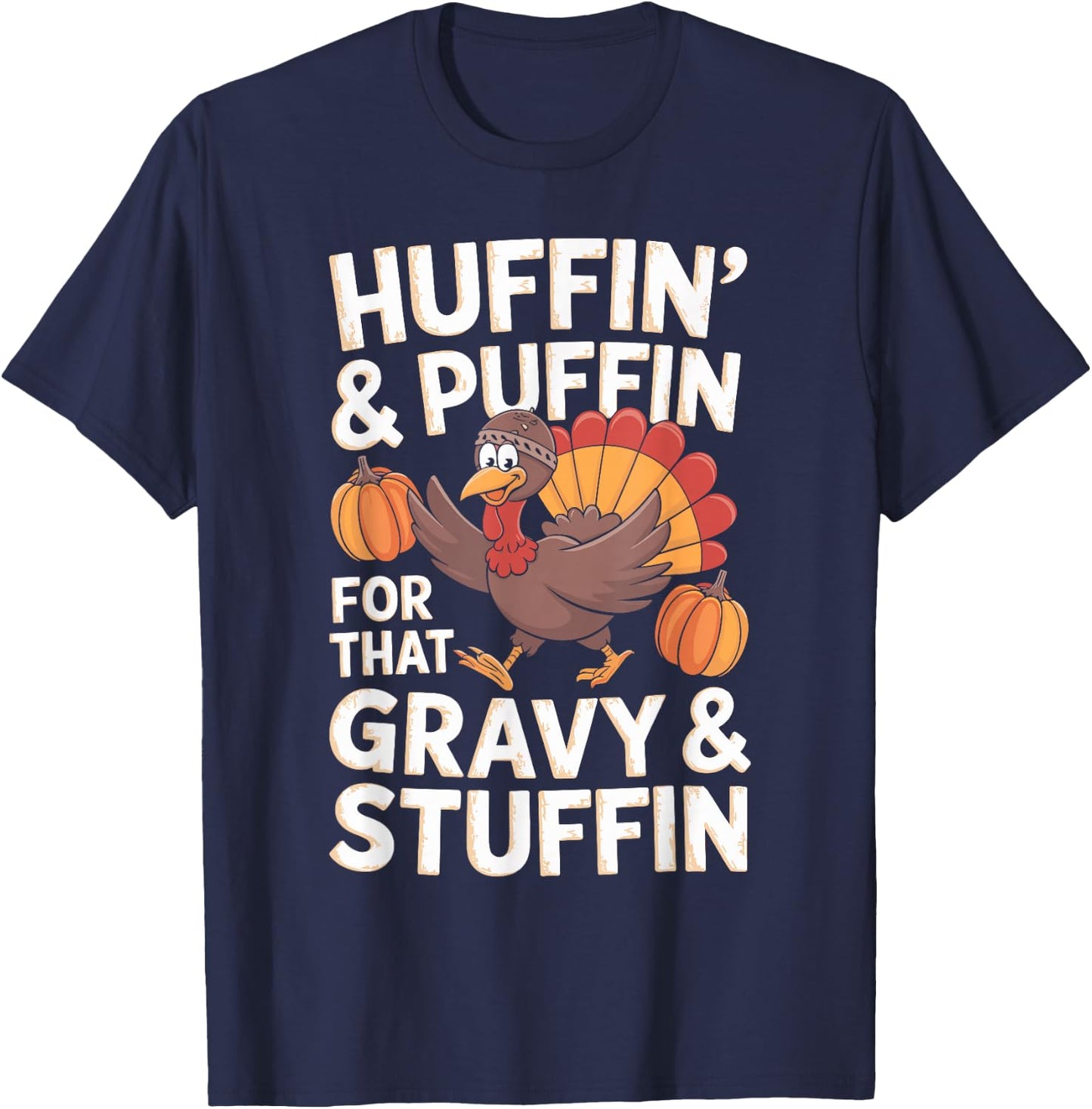 Huffin' & Puffin' For That Gravy & Stuffin' T-Shirt - T-Shirt | Navy