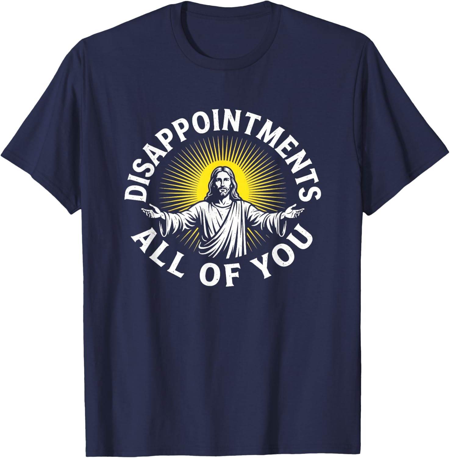 Disappointments All of You - Funny Christian Catholic Jesus T-Shirt - T-Shirt | Navy