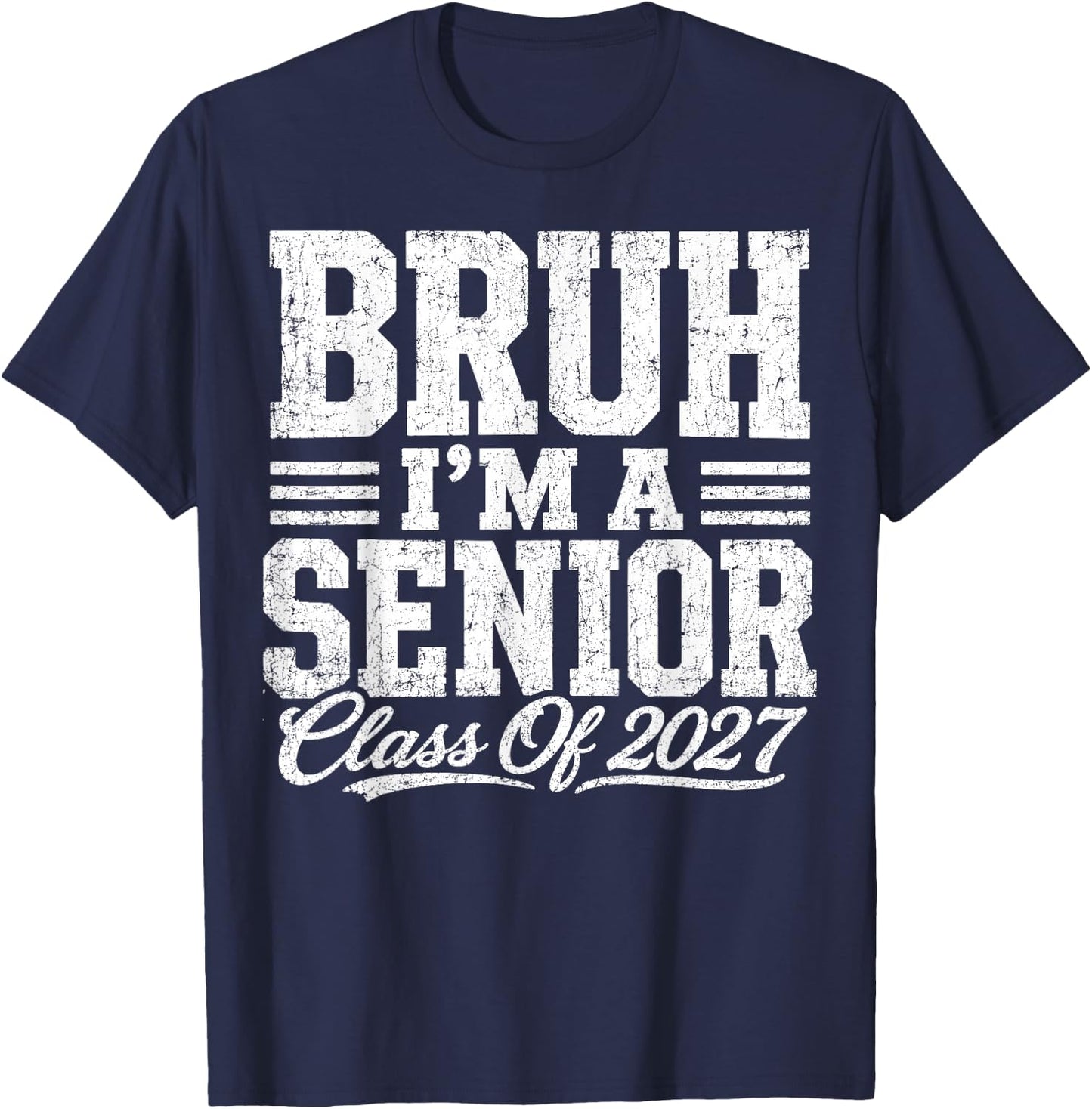Bruh I'm A Senior Class of 2027 Graduation Senior 2027 T-Shirt - T-Shirt | Navy