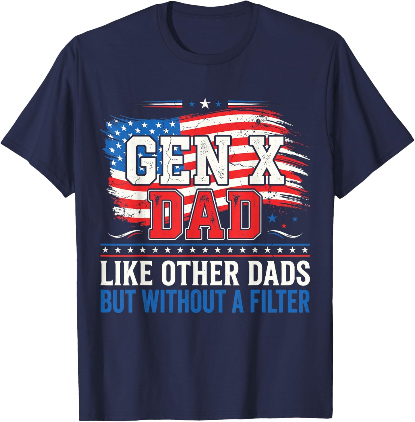 Gen X Dad Like Other Dads But Without A Filter Father’s Day T-Shirt - T-Shirt | Navy