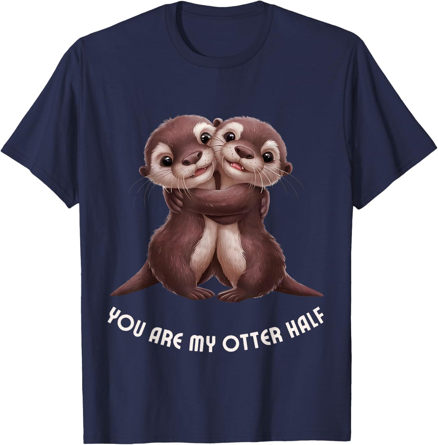 Cute Couple "You are my otter half" Anniversary Engagement T-Shirt - T-Shirt | Navy