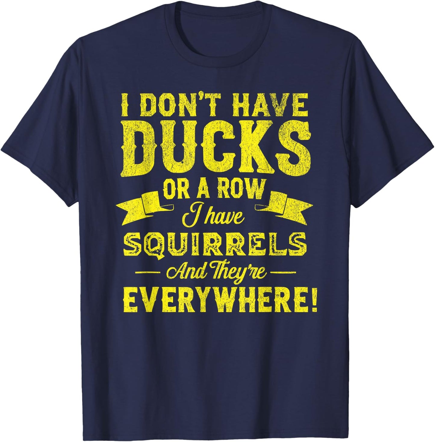 I Don't Have Ducks Or A Row I Have Squirrels Funny ADHD T-Shirt - T-Shirt | Navy