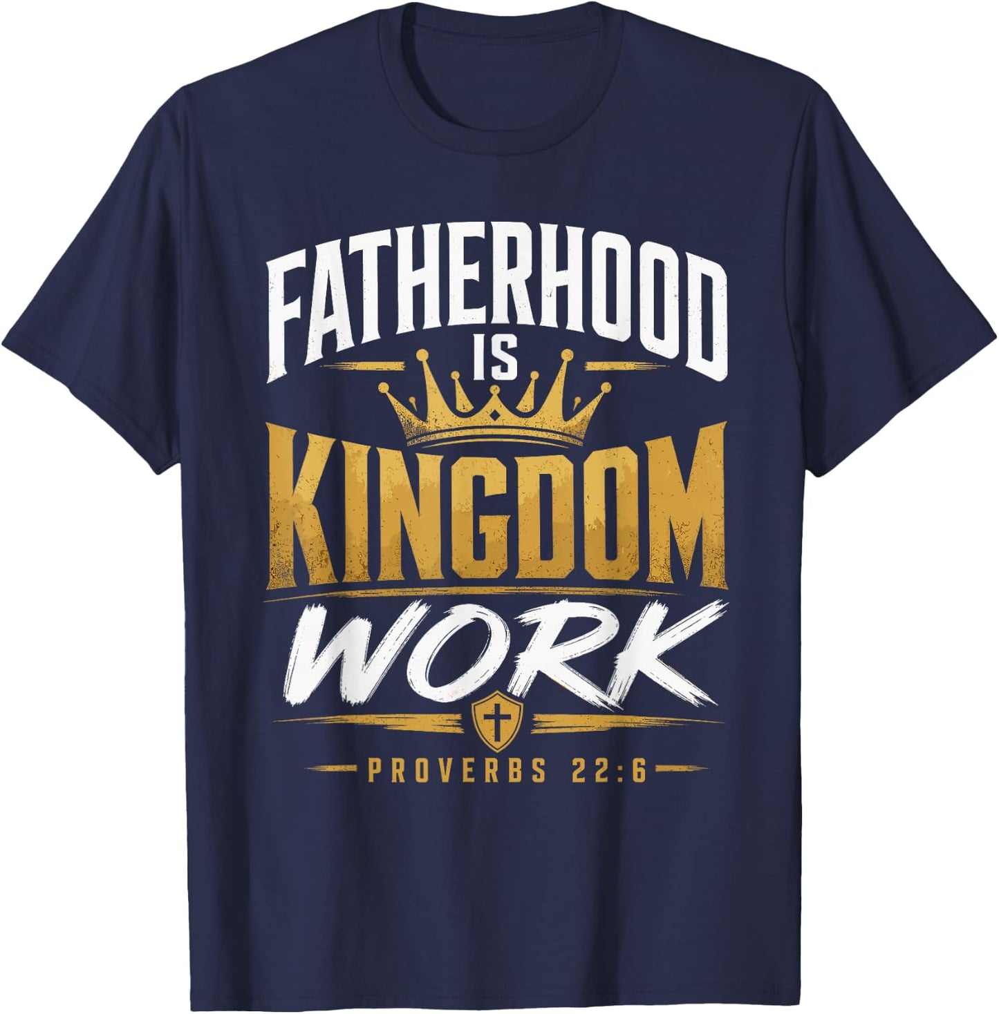 Fatherhood Kingdom Work Proverbs 22:6 Christian Dad T-Shirt - T-Shirt | Navy
