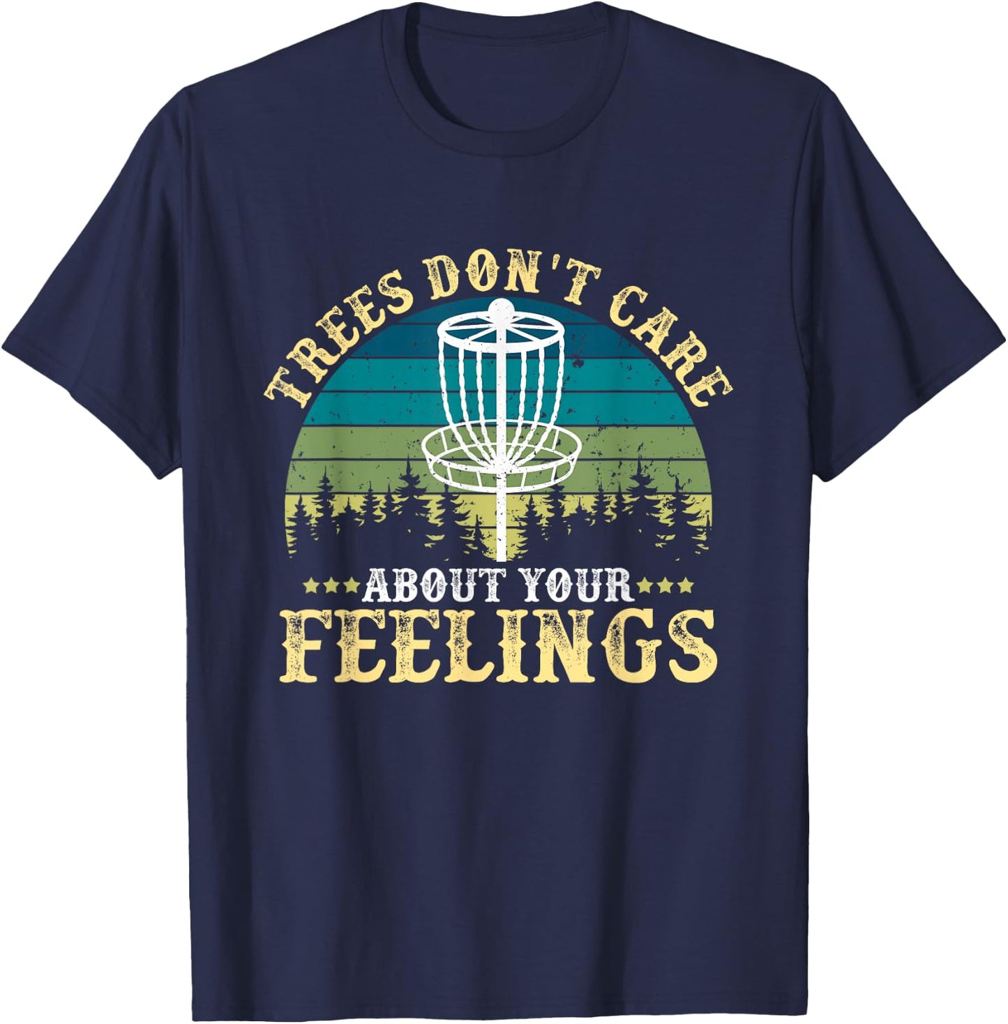 Disc Golf Tree Don't Care About Your Feelings T-Shirt - T-Shirt | Navy