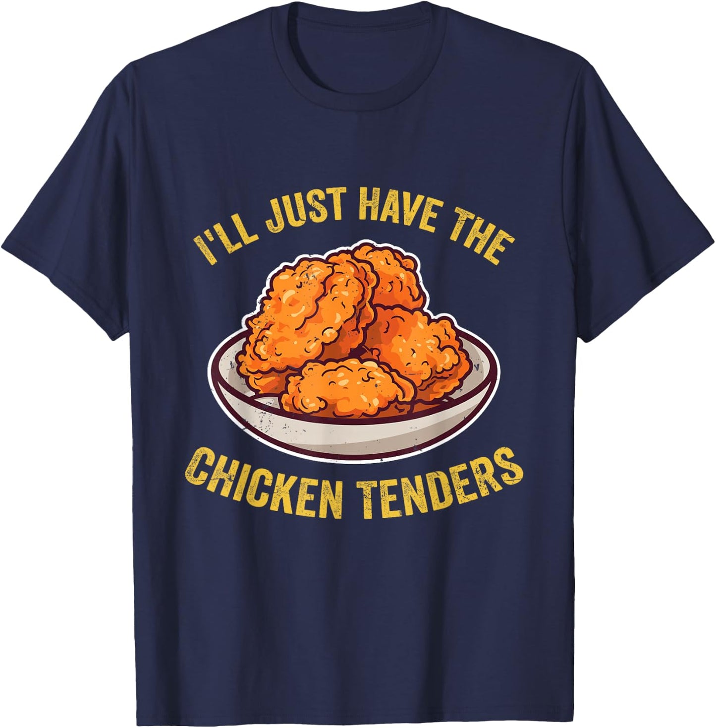 I'll Just Have The Chicken Tenders Funny Chicken Lovers T-Shirt - T-Shirt | Navy