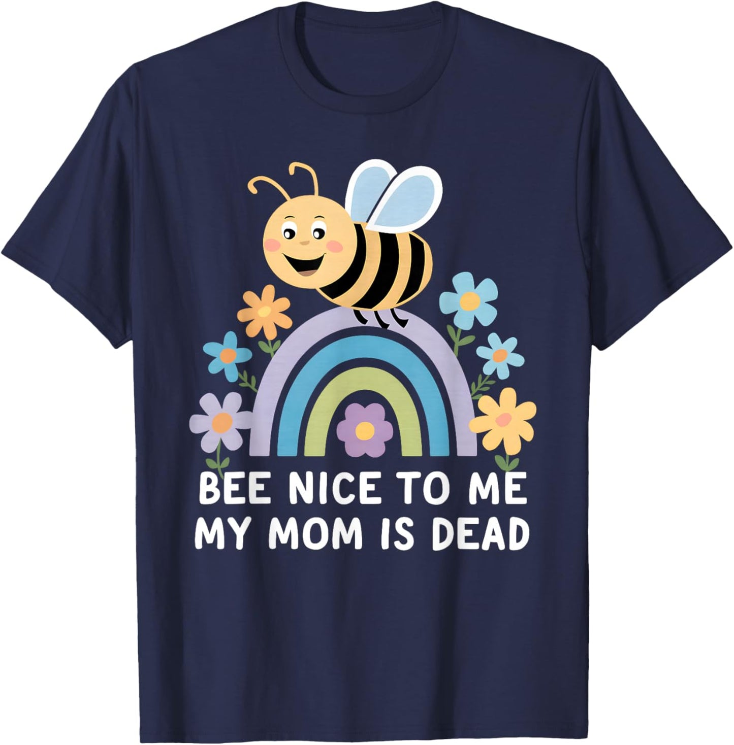 Bee Nice To Me My Mom Is Dead T-Shirt - T-Shirt | Navy