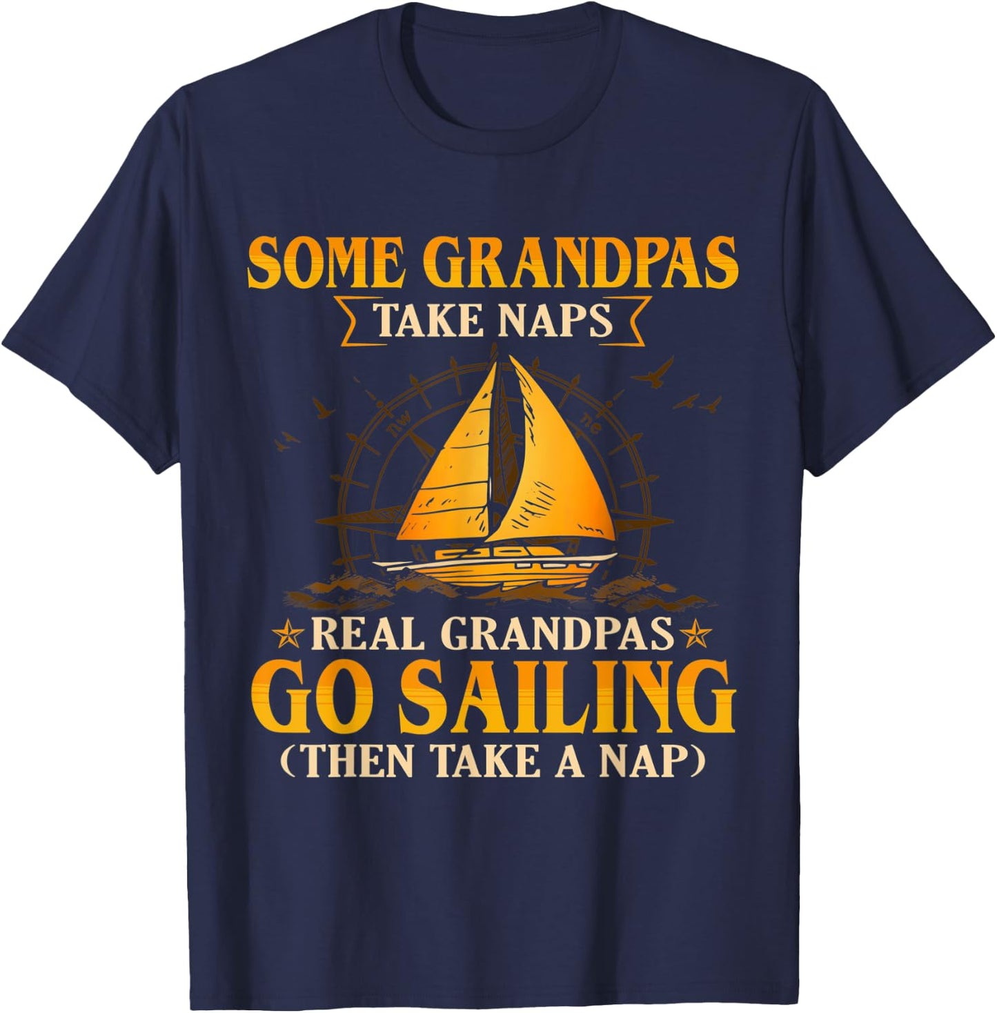Some Grandpas Take Naps Real Grandpas Go Sailing T-Shirt - T-Shirt | Navy