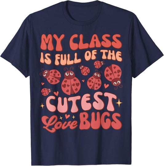 Valentines Teacher My Class Is Full Of The Cutest Love Bugs T-Shirt - T-Shirt | Navy