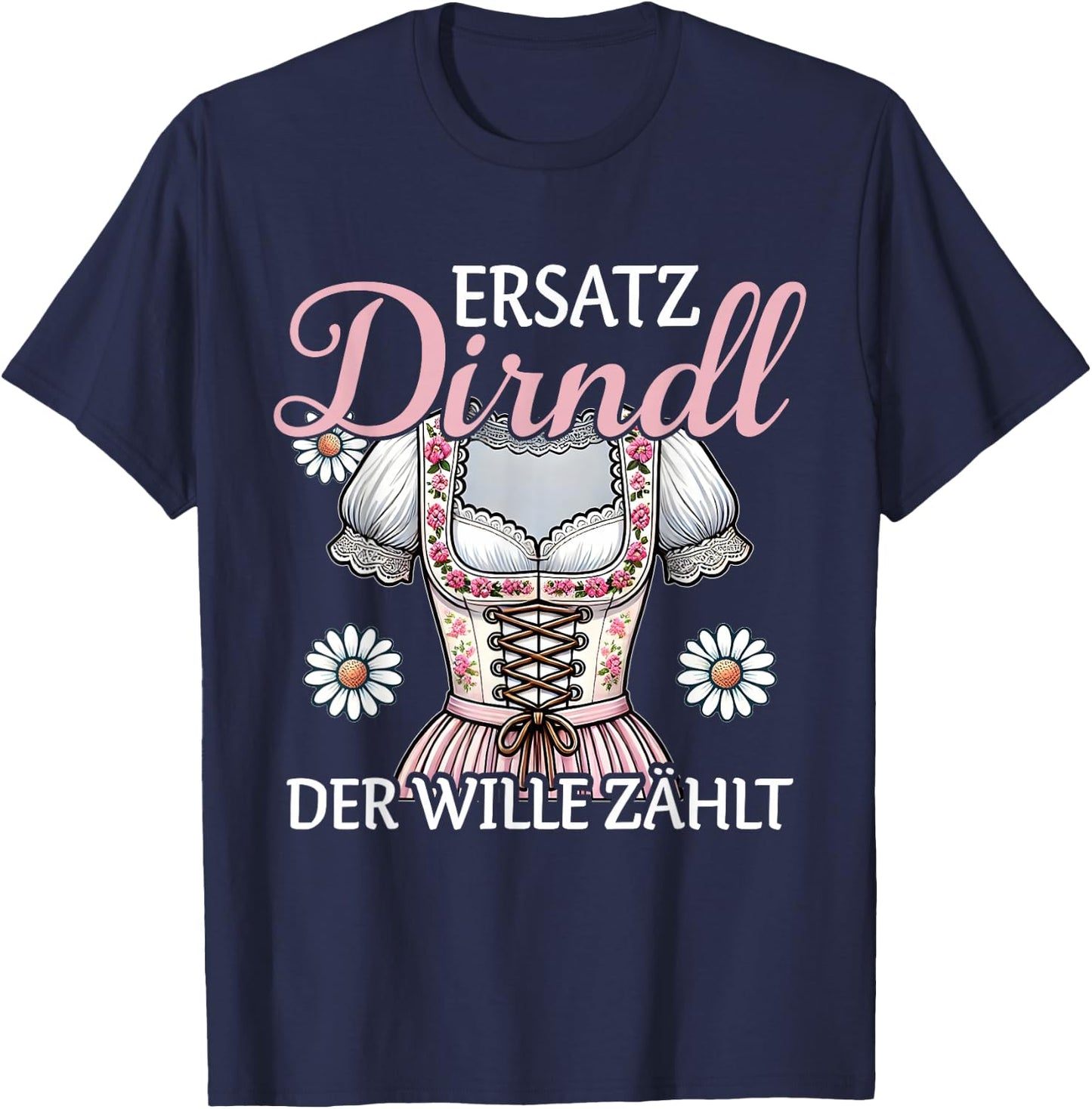 Ersatz Dirndl Der Wille Zählt Bayern Trachten Oberteil Damen T-Shirt - T-Shirt | Navy