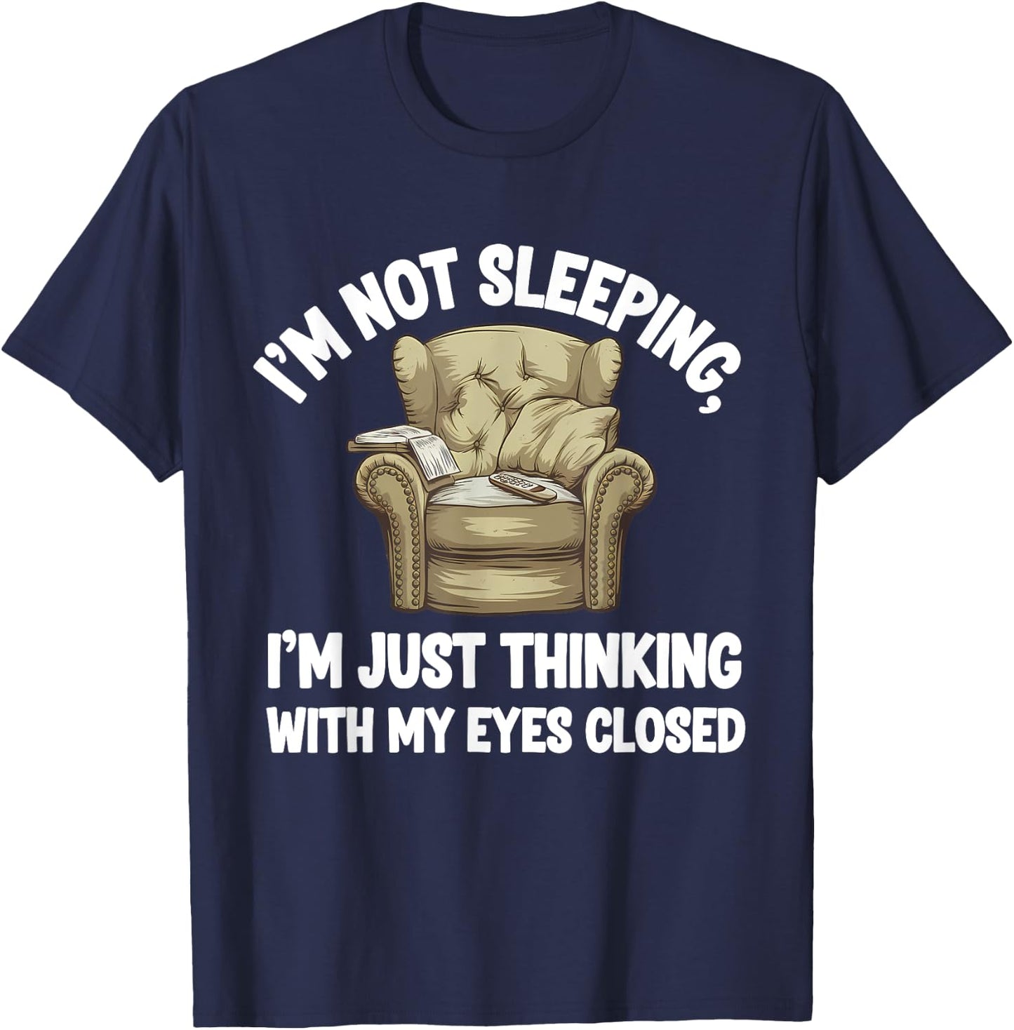 I'm Not Sleeping I'm Just Thinking Eyes Closed Funny Dad T-Shirt - T-Shirt | Navy