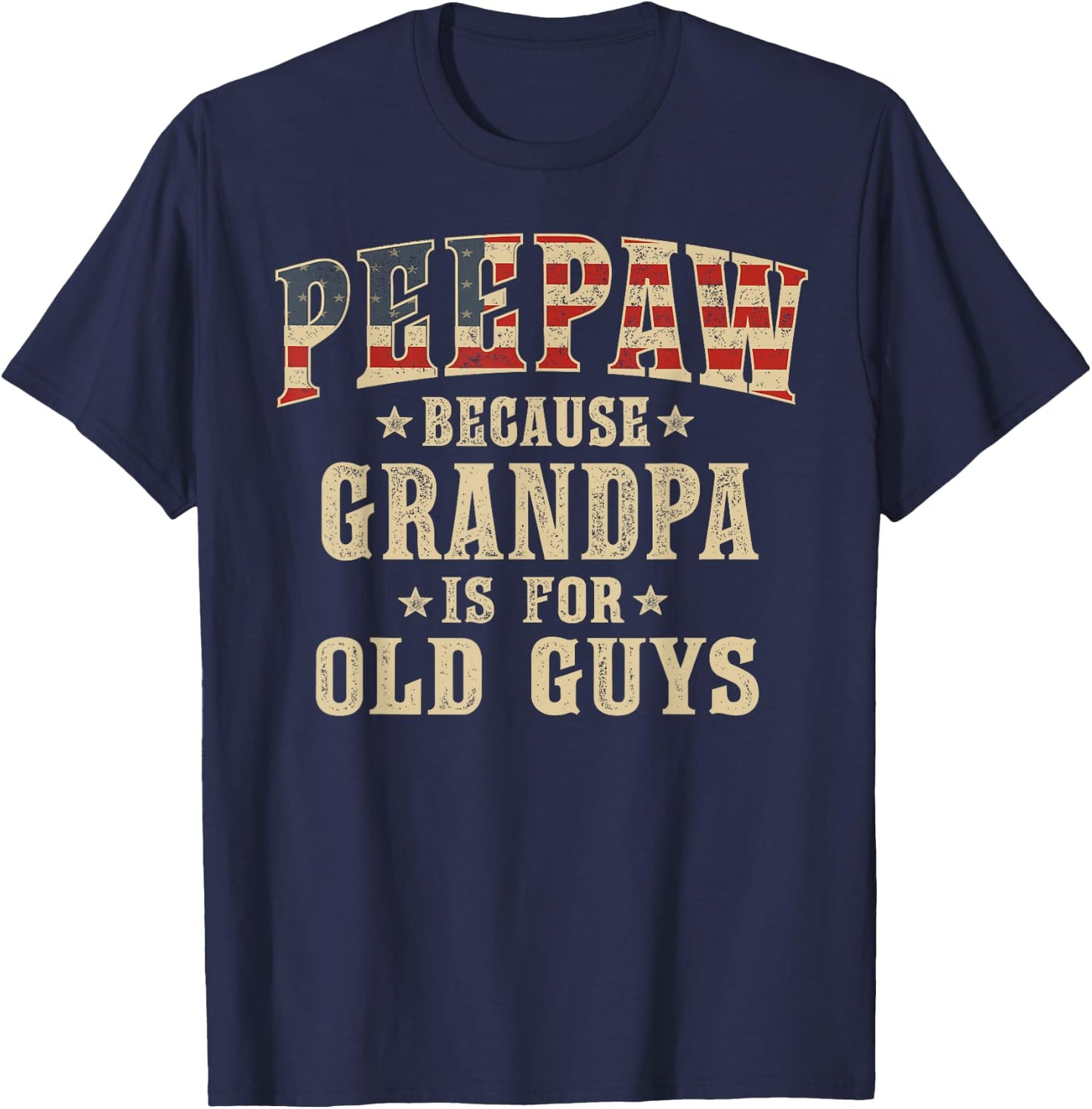 Peepaw Because Grandpa is for Old Guys Vintage USA Flag T-Shirt - T-Shirt | Navy