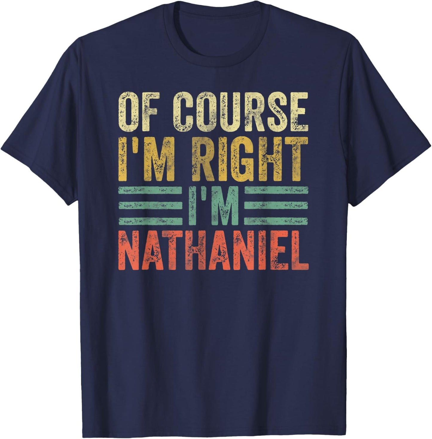 Personalized Name Shirt Of Course I'm Right I'm Nathaniel T-Shirt - T-Shirt | Navy