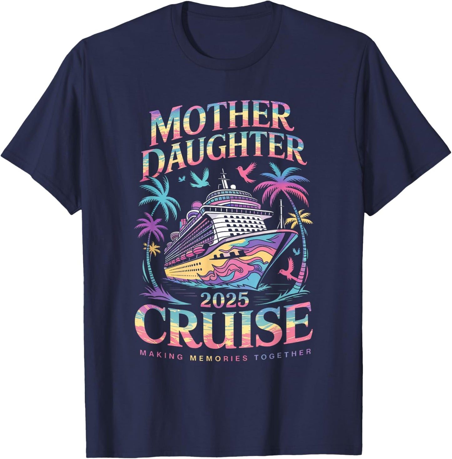 Cruise Mother Daughter Trip 2025 Funny Mom Daughter Vacation T-Shirt - T-Shirt | Navy