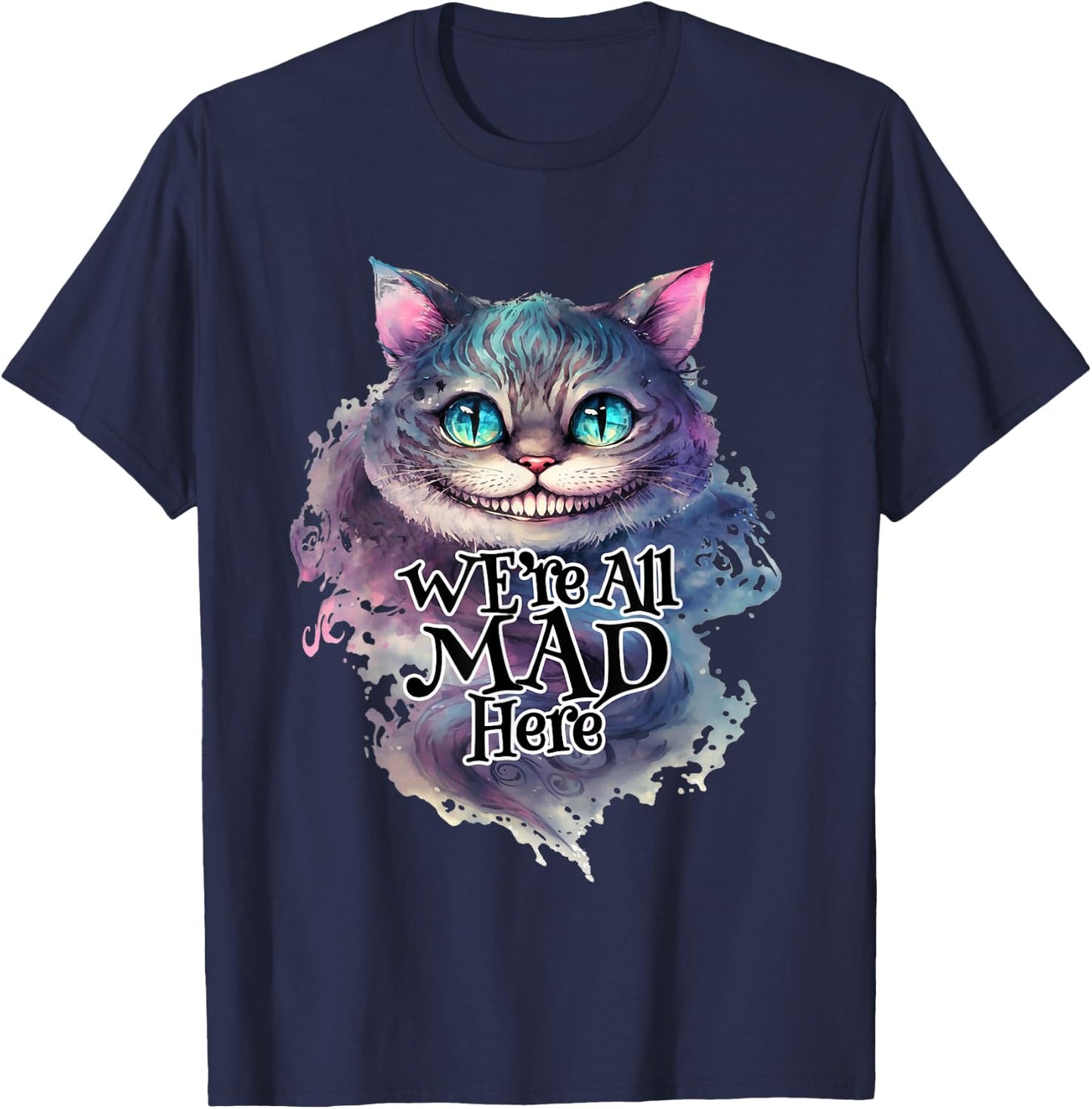 Cheshire Cat We're All MAD Here Alice in Wonderland Quote , black T-Shirt - T-Shirt | Navy