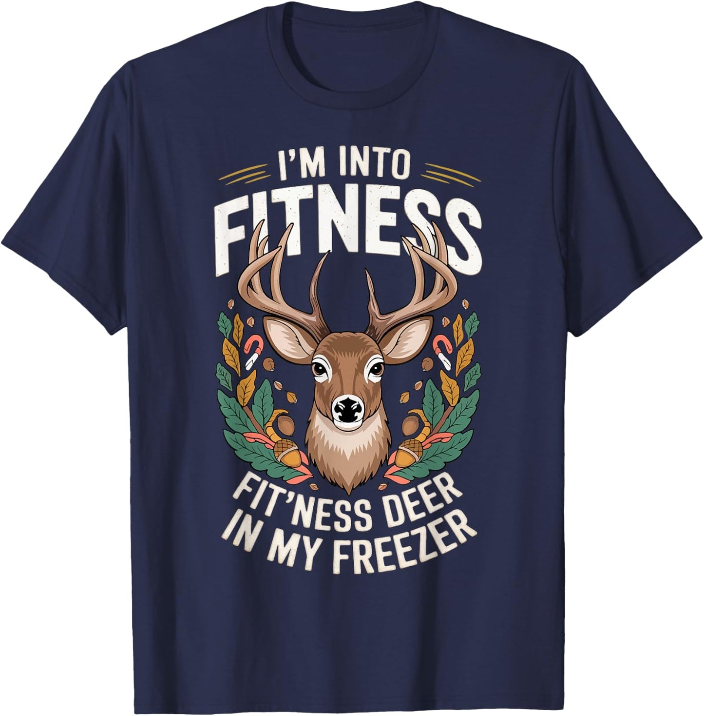 I'm Into Fitness Fit'ness Deer In My Freezer T-Shirt - T-Shirt | Navy