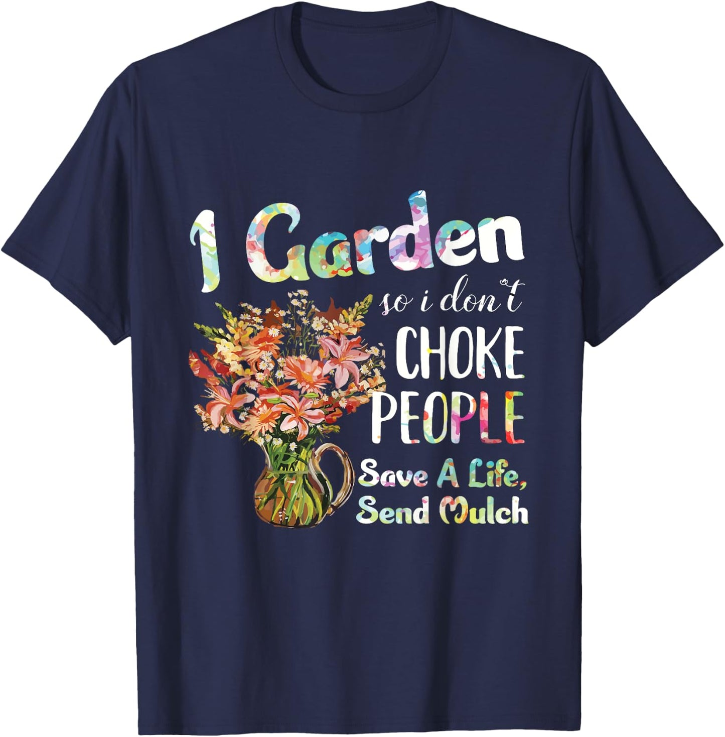 I Garden So I Dont Choke People - Gardening - Funny Gardener T-Shirt - T-Shirt | Navy