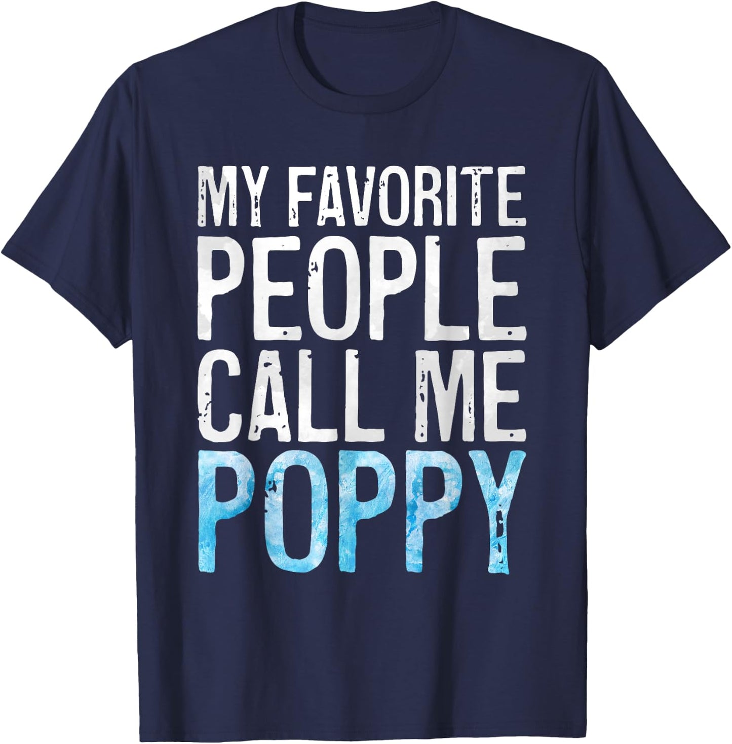 My Favorite People Call Me Poppy Shirt Men Fathers Day T-Shirt - T-Shirt | Navy