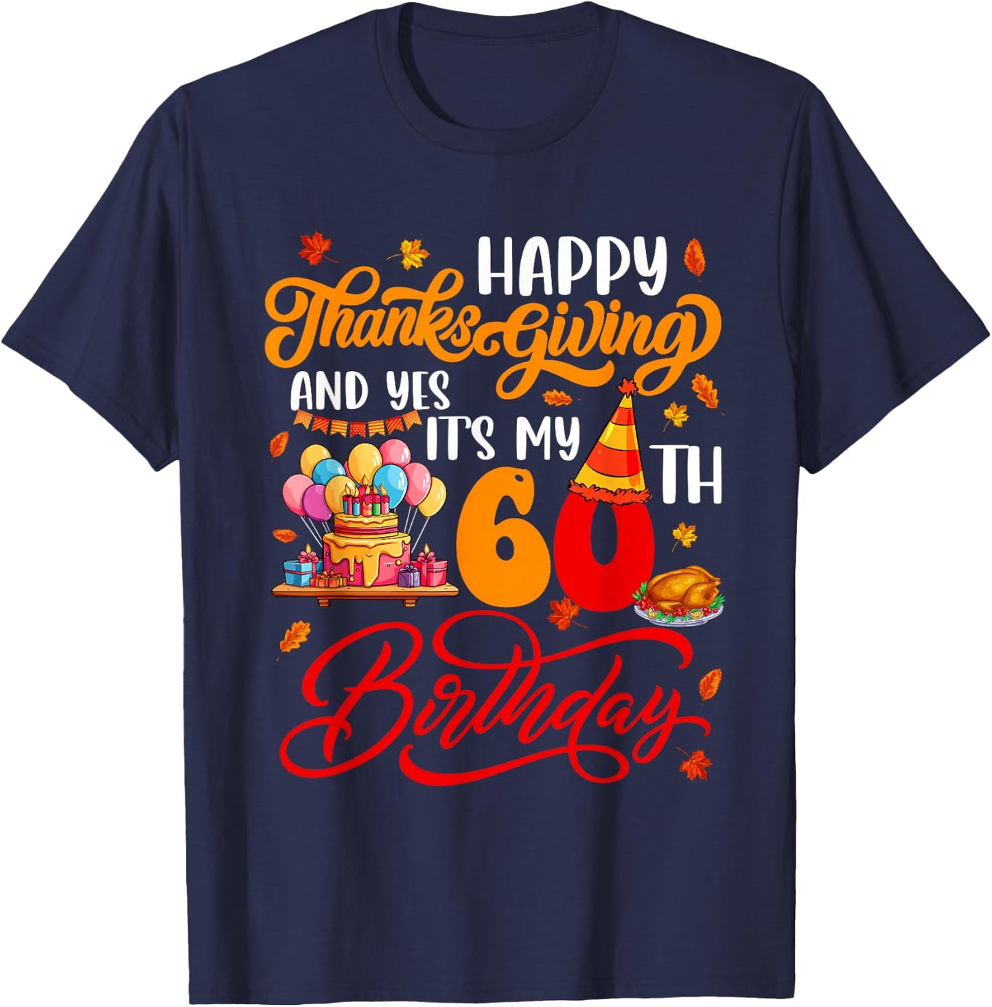 Happy Thanksgiving And It's My 60th Birthday Autumn Parties T-Shirt - T-Shirt | Navy