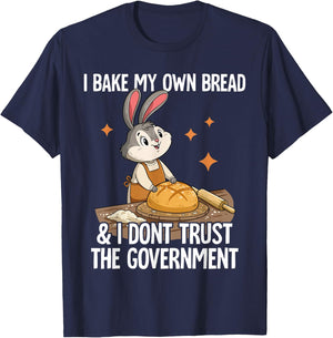 I Bake My Own Bread And I Dont Trust The Government T-Shirt - T-Shirt | Navy