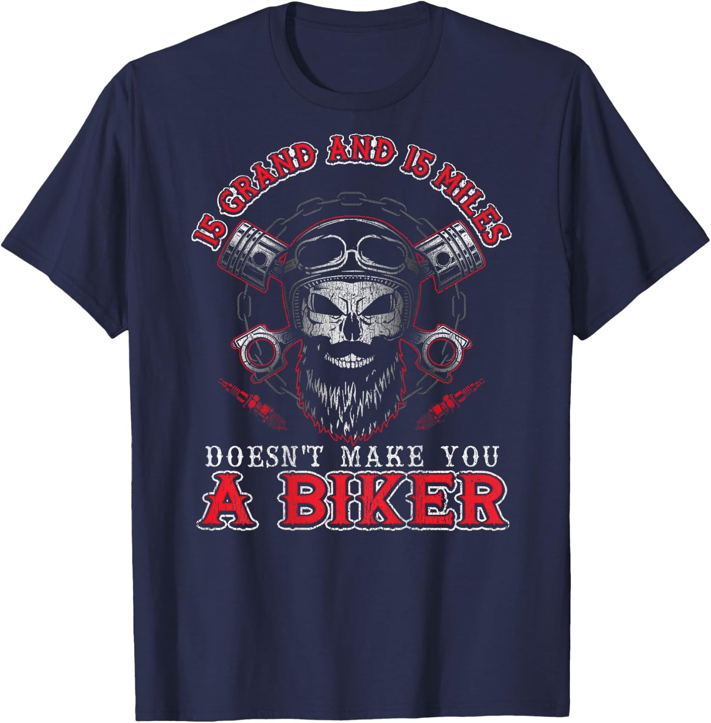 15 Grand Miles Doesn't Make You A Biker Shirt Motorcycle T-Shirt - T-Shirt | Navy