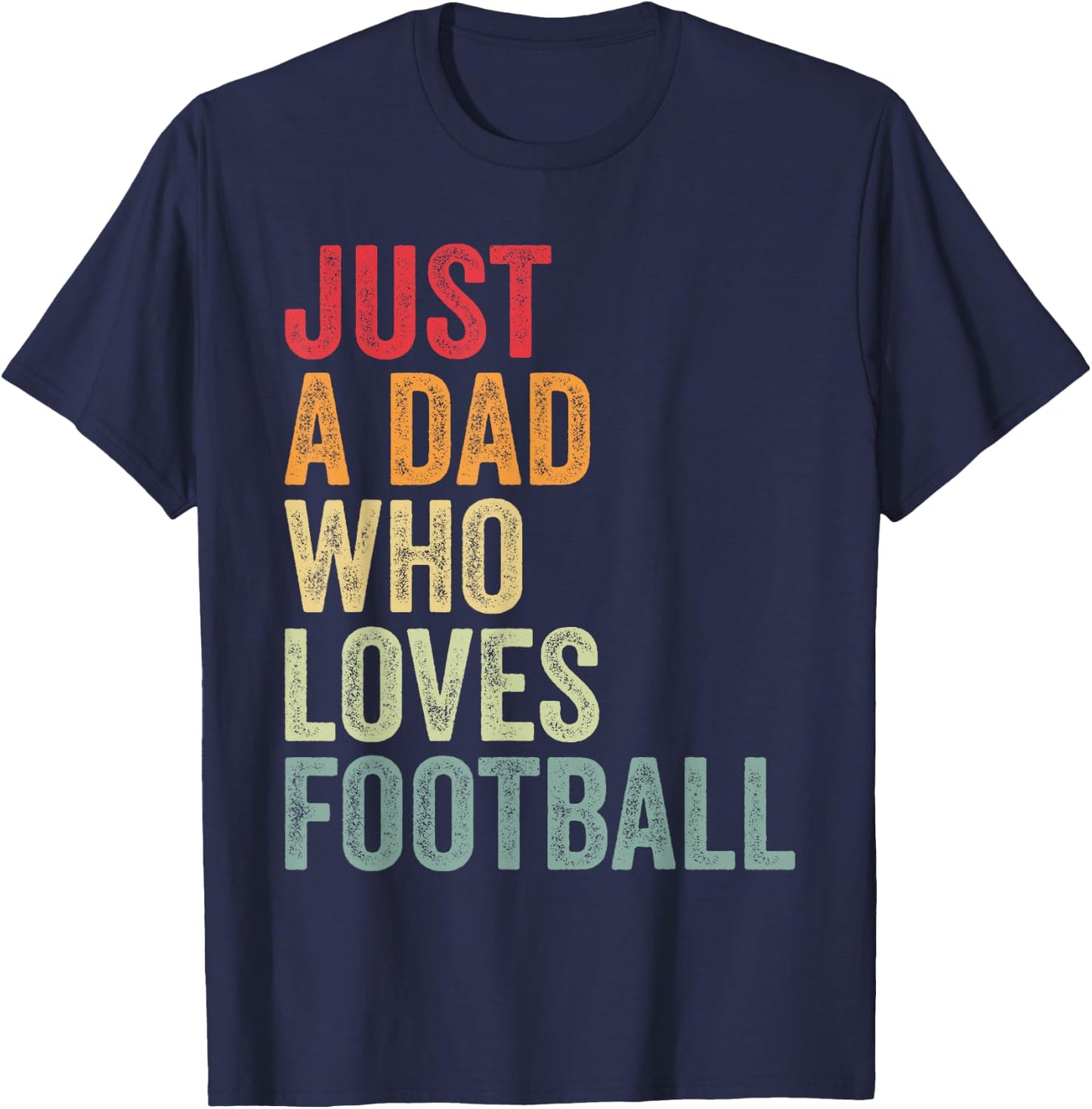 Just a Dad Who Loves Football, Football Fan Dad T-Shirt - T-Shirt | Navy
