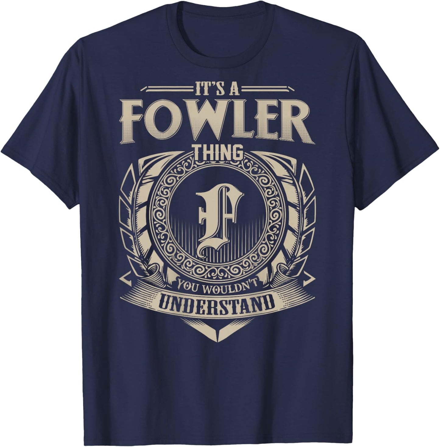 It's A FOWLER Thing You Wouldn't Understand Family Name T-Shirt - T-Shirt | Navy