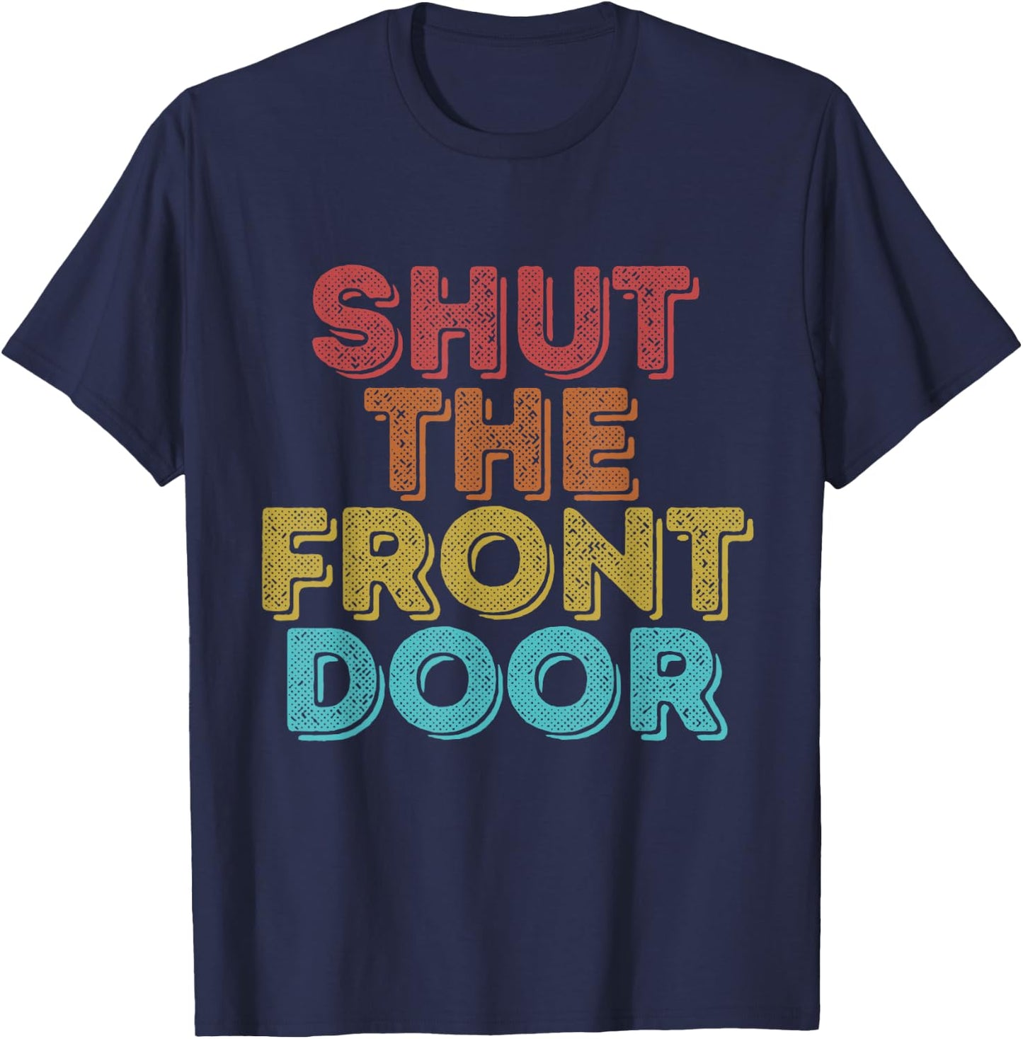 Vintage Retro Shut The Front Door T-Shirt - T-Shirt | Navy