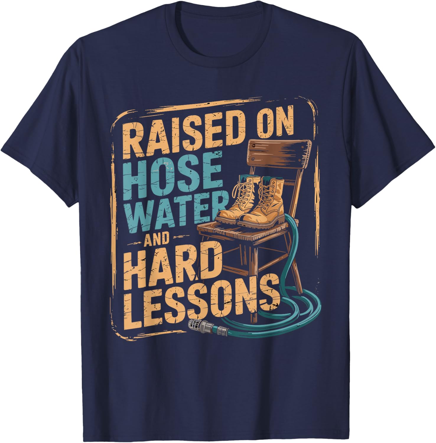 Raised on Hose Water and Hard Lessons. Funny T-Shirt - T-Shirt | Navy