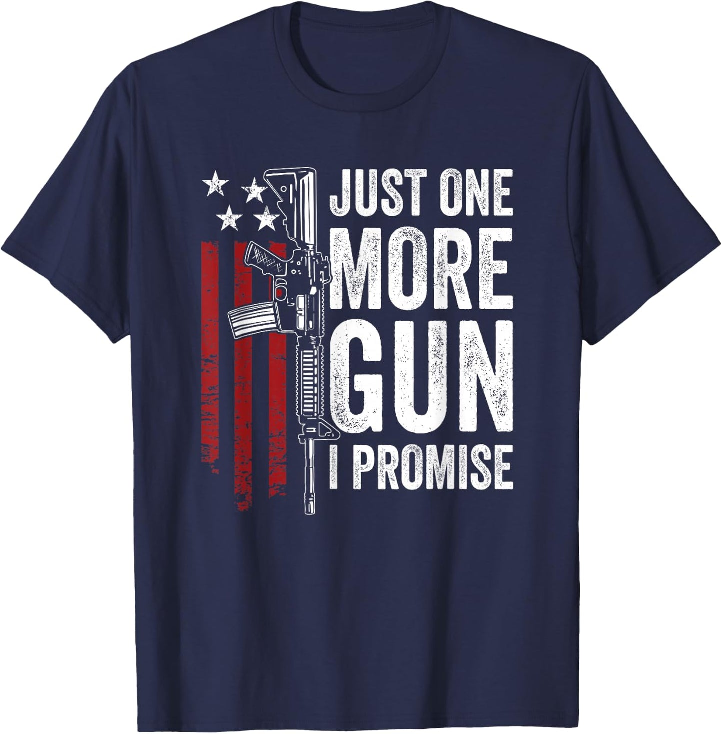 Just One More Gun I Promise - Funny USA AR15 Guns Owner Joke T-Shirt - T-Shirt | Navy
