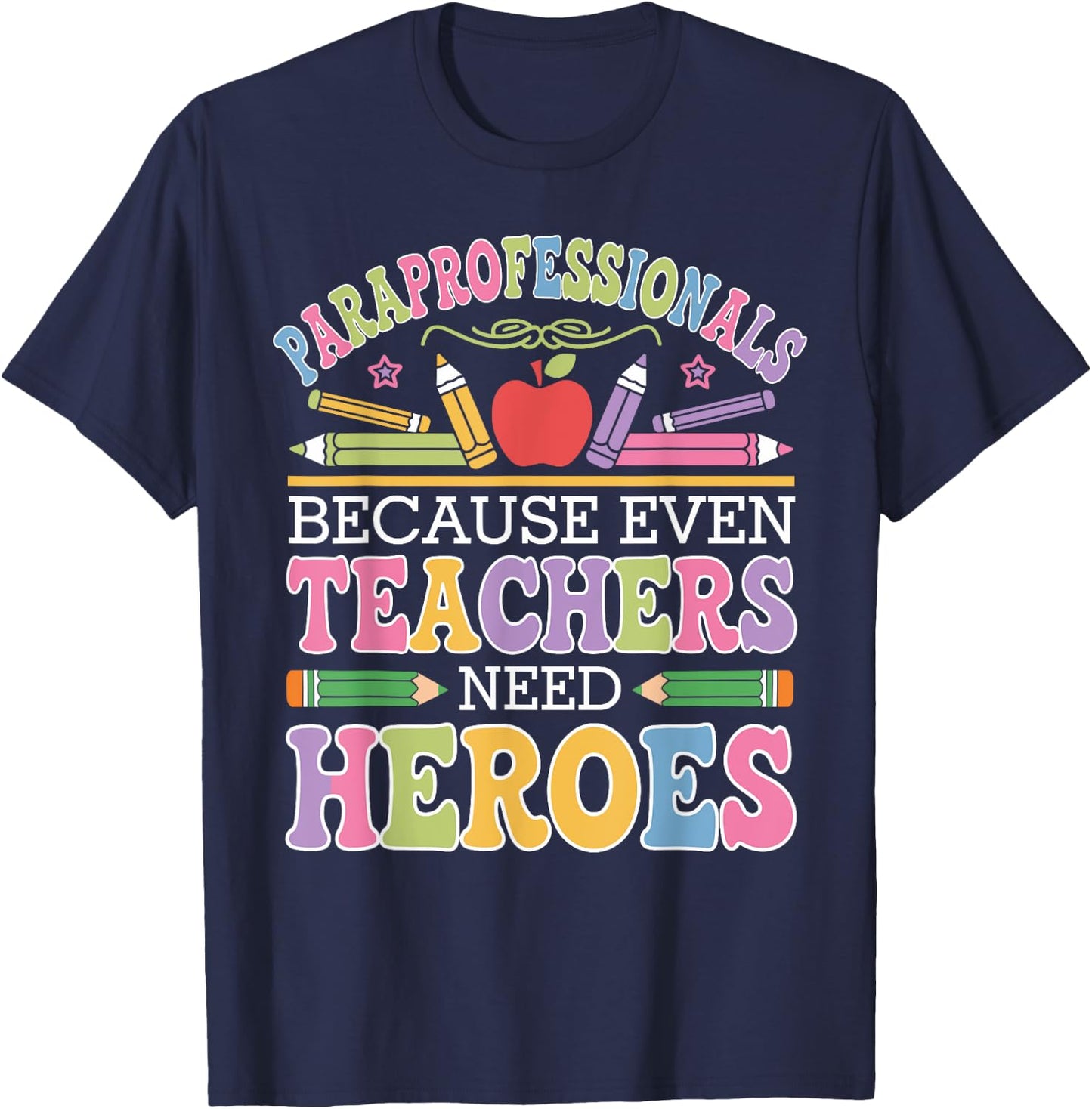 Paraprofessionals Because Even Teachers Need Heroes T-Shirt - T-Shirt | Navy