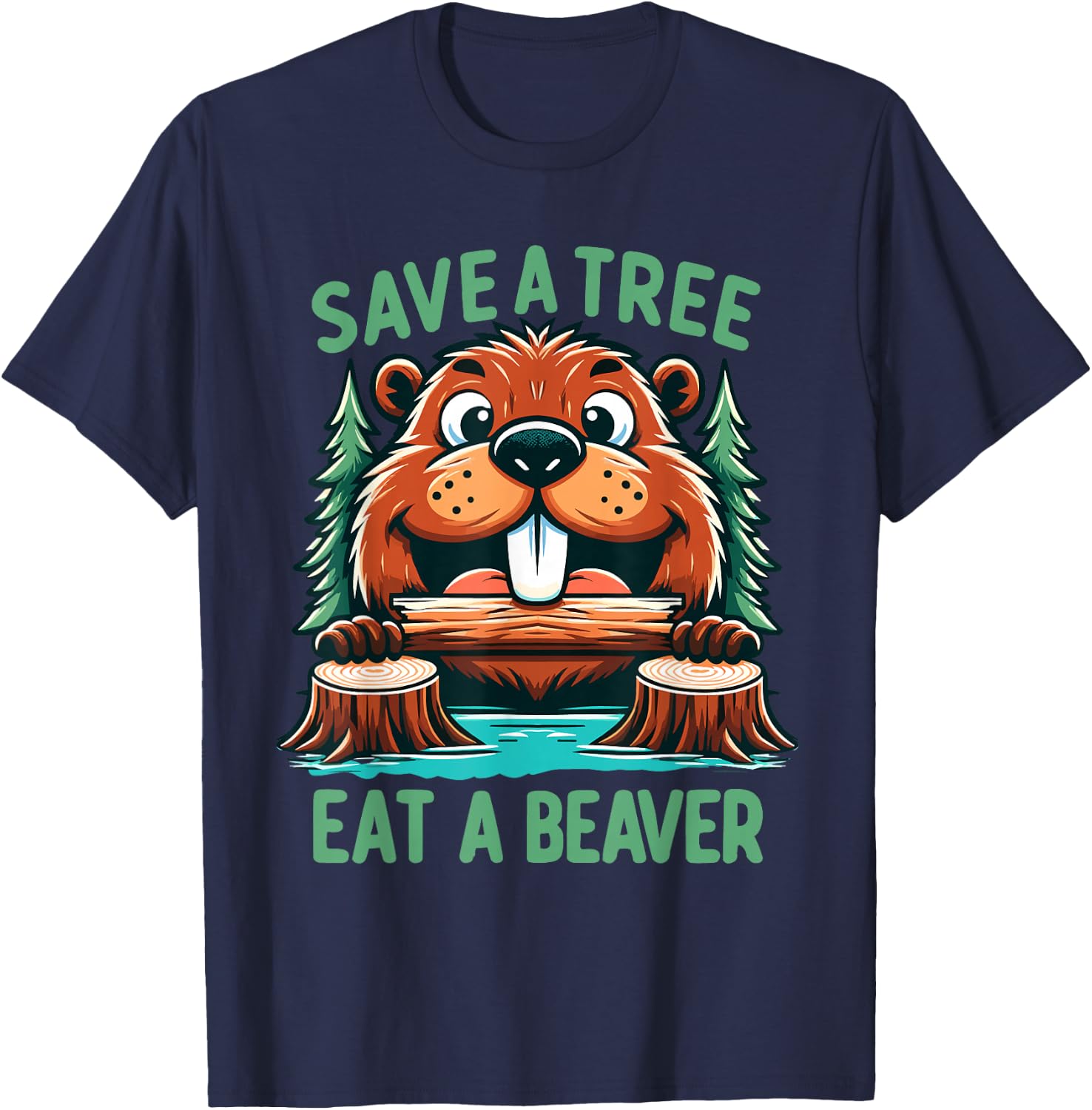 Save A Tree Eat A Beaver Funny Adult Humor Beaver Pun Saying T-Shirt - T-Shirt | Navy