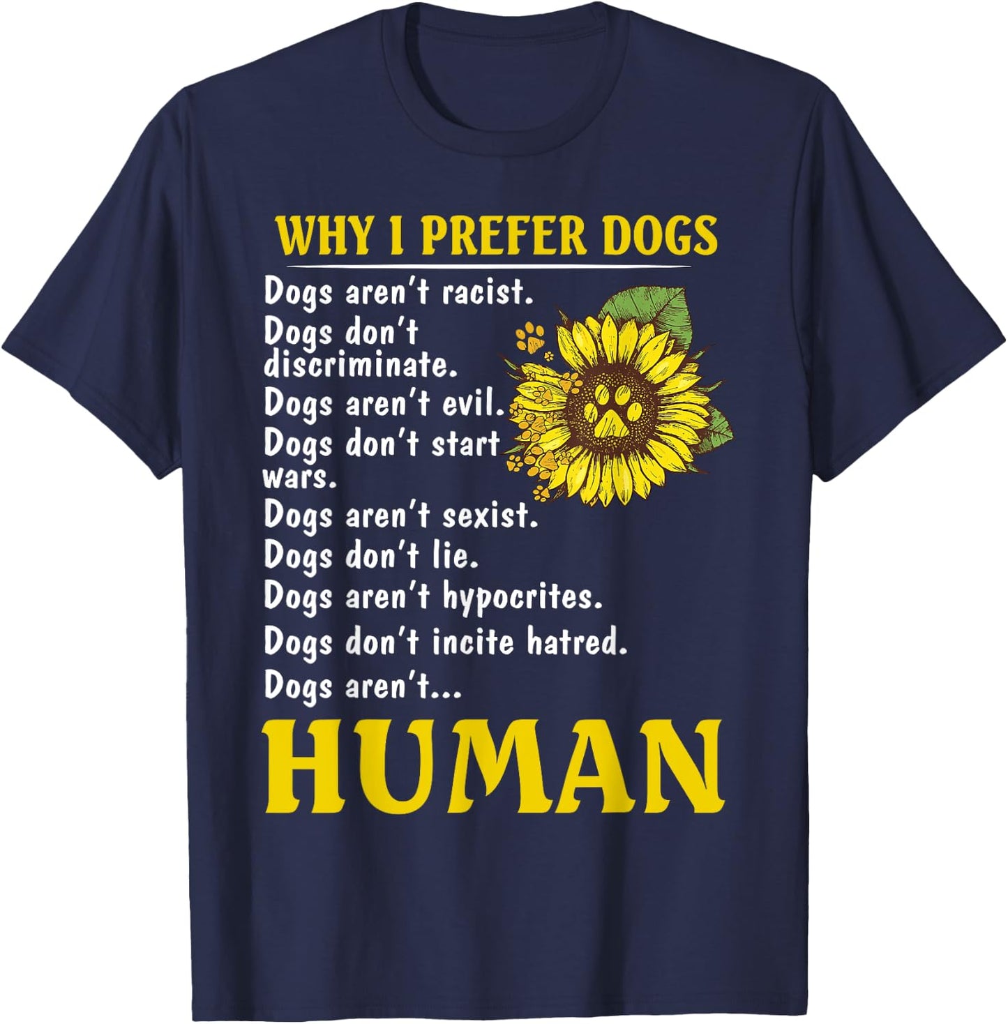 Sunflower Why I Prefer Dogs Dogs Aren't Racist T-Shirt - T-Shirt | Navy