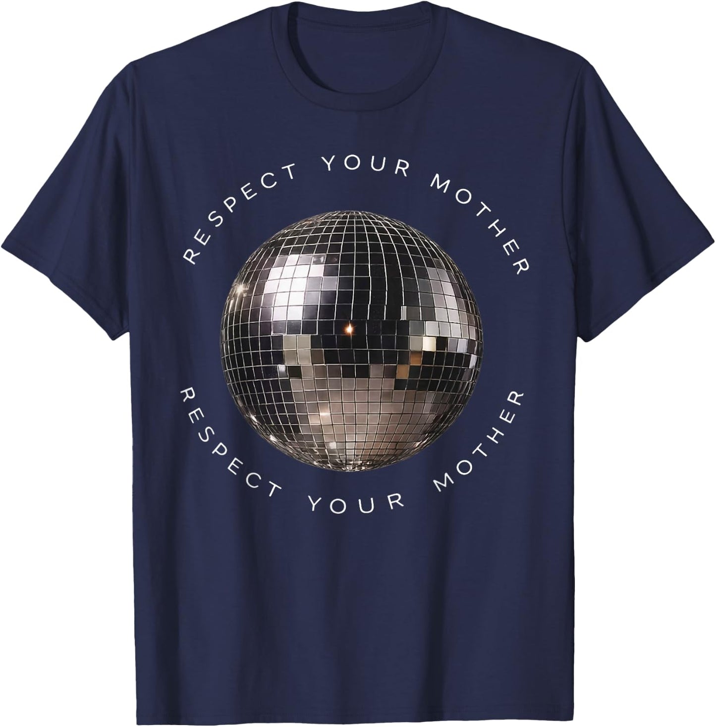 Respect Your Mother Disco Ball Funny Quote T-Shirt - T-Shirt | Navy