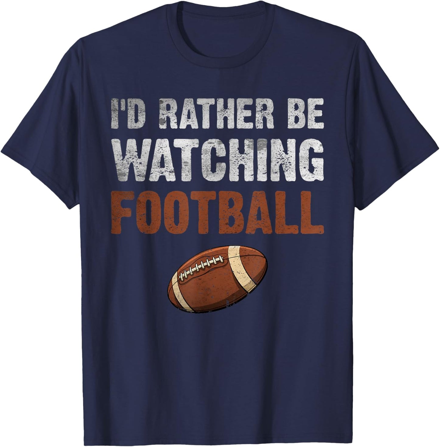 I'd Rather Be Watching Football for Football Player Coach T-Shirt - T-Shirt | Navy