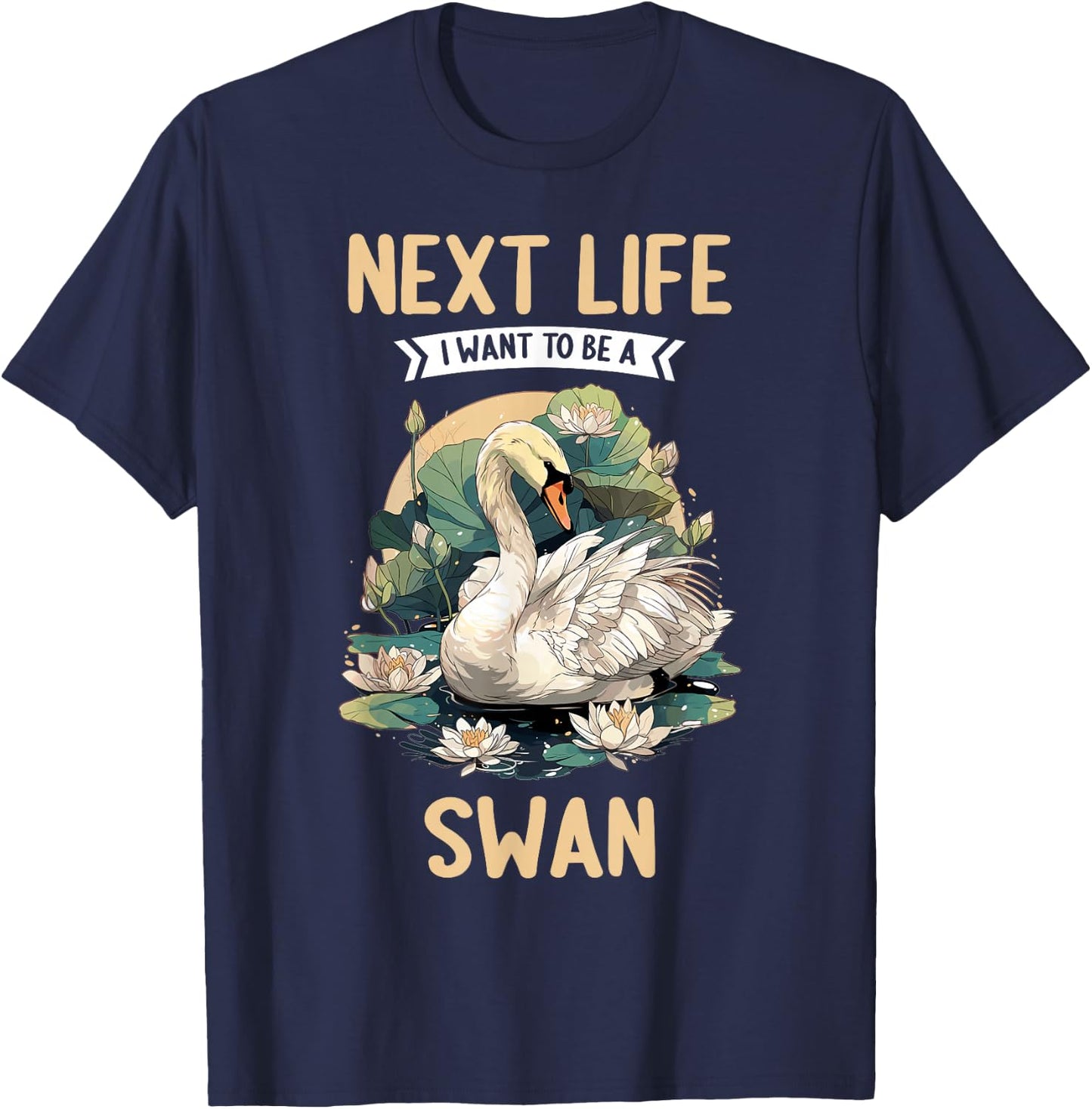 Next Life i want to be a Swan. Swans Swan T-Shirt - T-Shirt | Navy