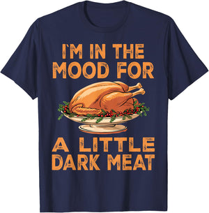 Thanksgiving I'm In The Mood For Dark Meat Dirty Adult Humor T-Shirt - T-Shirt | Navy