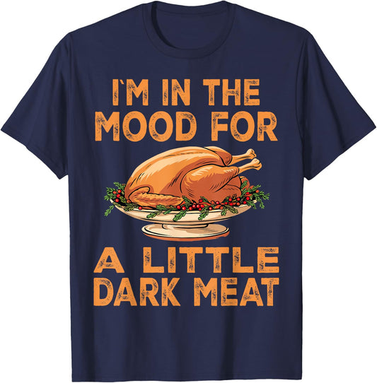 Thanksgiving I'm In The Mood For Dark Meat Dirty Adult Humor T-Shirt - T-Shirt | Navy