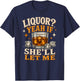 Liquor Yeah If She'll Let Me Funny Unhinged Adult Humor Meme T-Shirt - T-Shirt | Navy